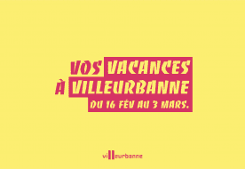 Que faire pendant les vacances de février à Villeurbanne ?